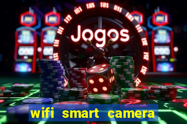 wifi smart camera easy to achieve real time remote viewing